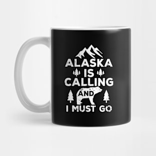 Alaska Is Calling And I Must Go Mug